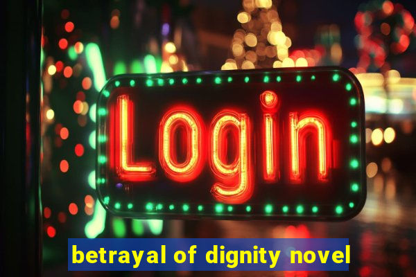 betrayal of dignity novel